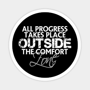 All progress takes place outside the comfort zone Magnet